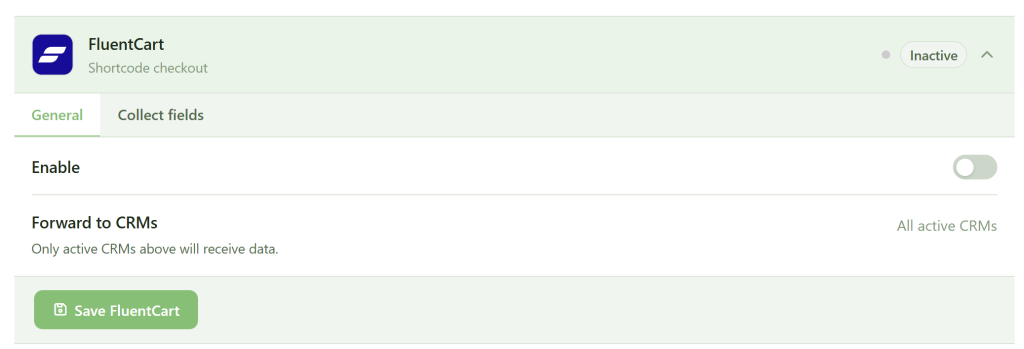 A dashboard panel for FluentCart's shortcode checkout settings. The panel shows tabs for "General" and "Collect fields." The "Enable" option is toggled off, "Forward to CRMs" is listed, and a green "Save FluentCart" button is at the bottom.